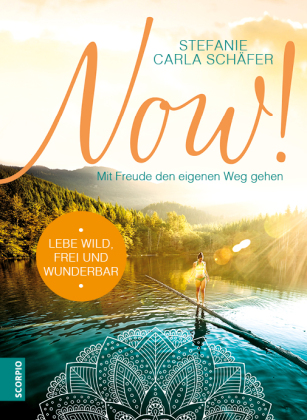 NOW! Lebe wild, frei und wunderbar