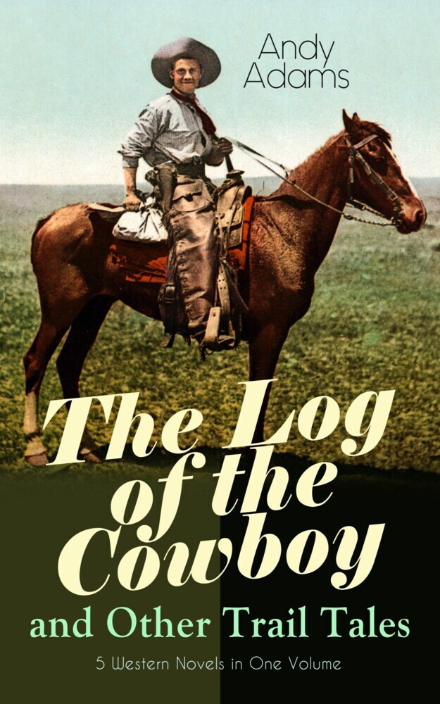 The Log of the Cowboy and Other Trail Tales - 5 Western Novels in One Volume main product photo