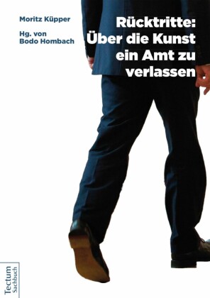 Rücktritte: Über die Kunst, ein Amt zu verlassen