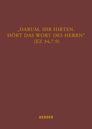"Darum, ihr Hirten, hört das Wort des Herrn" (Ez 34,7.9)