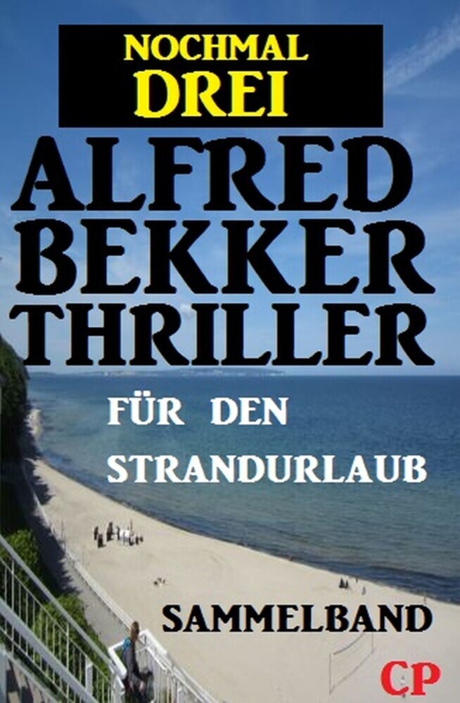 Für den Strandurlaub: Nochmal drei Alfred Bekker Thriller - Sammelband main product photo