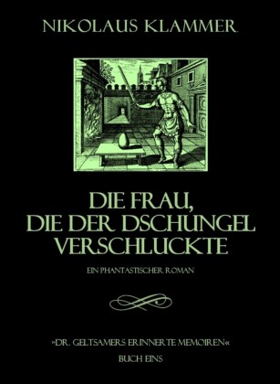 Dr. Geltsamers erinnerte Memoiren - Teil 1