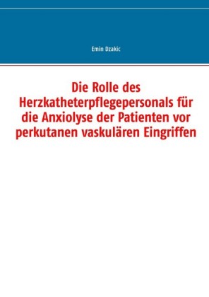 Die Rolle des Herzkatheterpflegepersonals für die Anxiolyse der Patienten vor perkutanen vaskulären Eingriffen