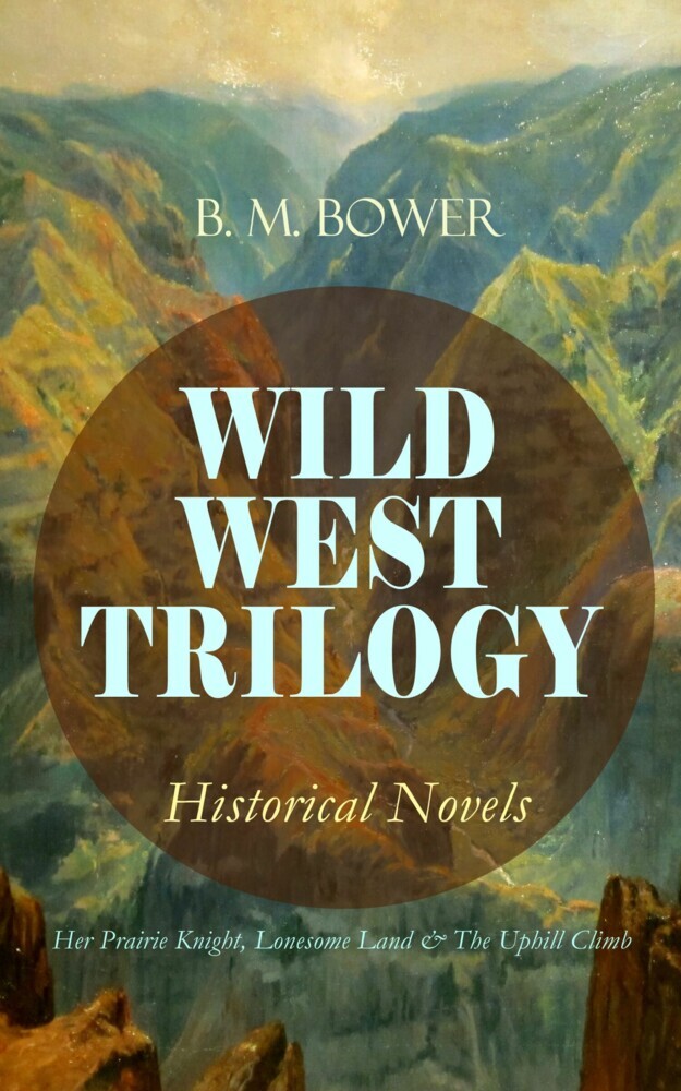WILD WEST TRILOGY - Historical Novels: Her Prairie Knight, Lonesome Land & The Uphill Climb main product photo