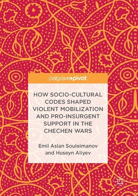 How Socio-Cultural Codes Shaped Violent Mobilization and Pro-Insurgent Support in the Chechen Wars main product photo