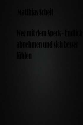 Weg mit dem Speck - Endlich abnehmen und sich besser fühlen