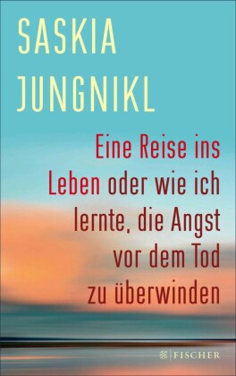 Eine Reise ins Leben oder wie ich lernte die Angst vor dem Tod zu überwinden
