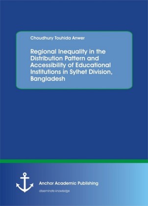 Regional Inequality in the Distribution Pattern and Accessibility of Educational Institutions in Sylhet Division, Bangladesh