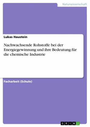 Nachwachsende Rohstoffe bei der Energiegewinnung und ihre Bedeutung für die chemische Industrie