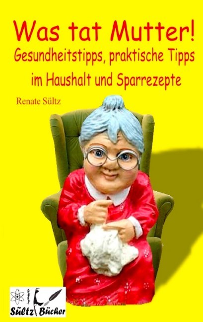 Was tat Mutter! Gesundheitstipps, praktische Tipps im Haushalt und Sparrezepte main product photo