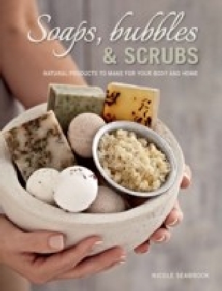 Soaps, Bubbles & Scrubs - Natural products to make for your body and home