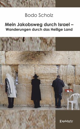Mein Jakobsweg durch Israel - Wanderungen durch das Heilige Land