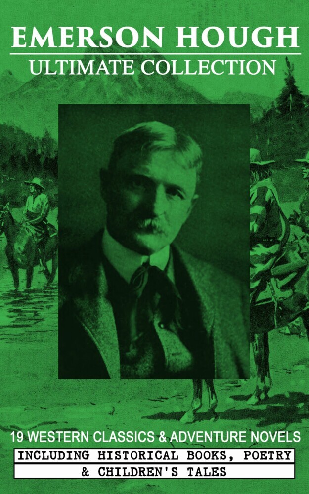 EMERSON HOUGH Ultimate Collection - 19 Western Classics & Adventure Novels, Including Historical Books, Poetry & Children's Tales (Illustrated) main product photo