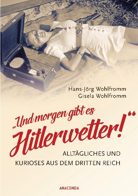 Und morgen gibt es Hitlerwetter! - Alltägliches und Kurioses aus dem Dritten Reich main product photo