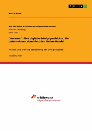 'Amazon'. Eine digitale Erfolgsgeschichte. Ein Unternehmen dominiert den Online-Handel