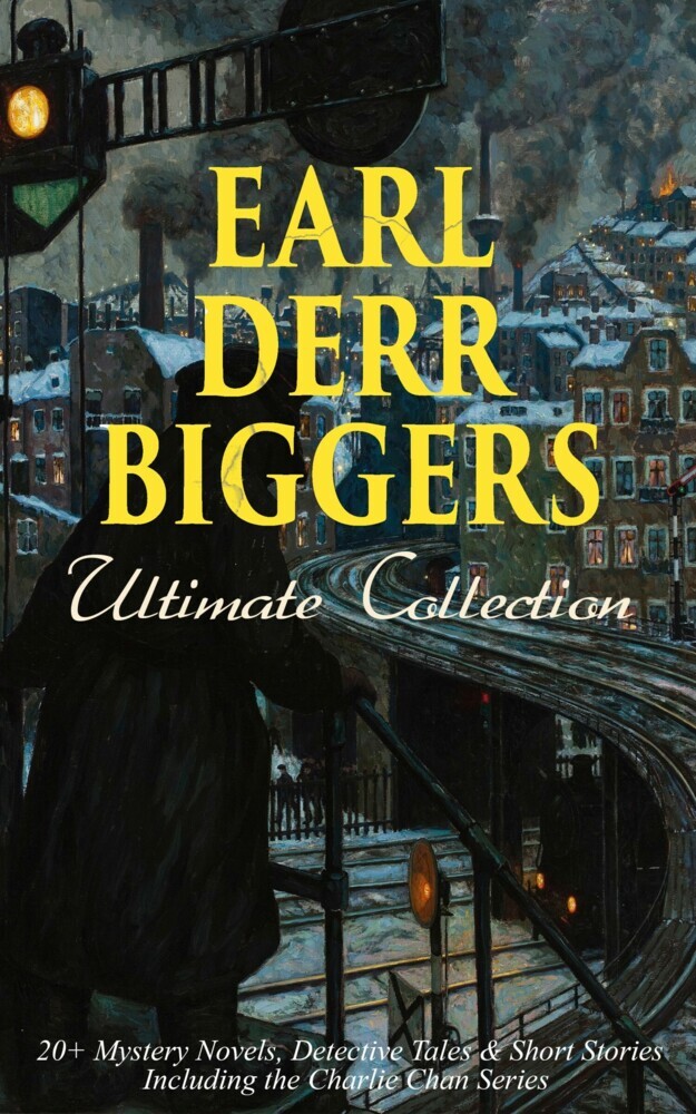 EARL DERR BIGGERS Ultimate Collection: 20+ Mystery Novels, Detective Tales & Short Stories, Including the Charlie Chan Series (Illustrated) main product photo