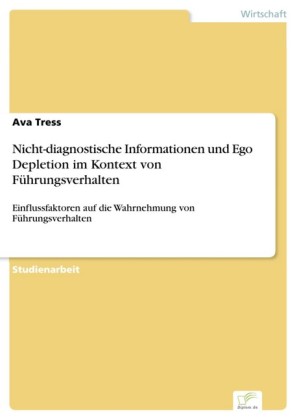 Nicht-diagnostische Informationen und Ego Depletion im Kontext von Führungsverhalten