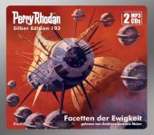 Perry Rhodan Silber Edition 103: Facetten der Ewigkeit (2 MP3-CDs), 2 MP3-CDs