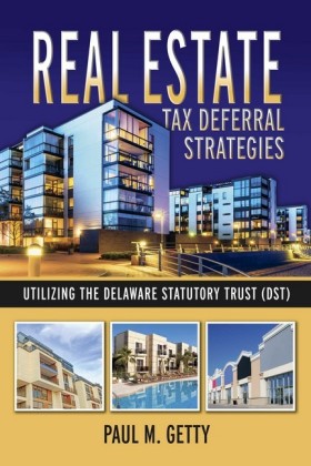 Real Estate Tax Deferral Strategies Utilizing the Delaware Statutory Trust (DST)