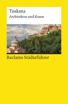 Reclams Städteführer Toskana. Architektur und Kunst