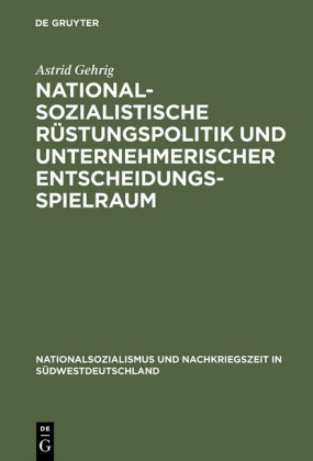 Nationalsozialistische Rüstungspolitik und unternehmerischer Entscheidungsspielraum