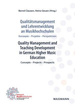 Qualitätsmanagement und Lehrentwicklung an Musikhochschulen Quality Management and Teaching Development in German Higher Music Education