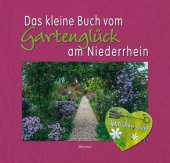 Das kleine Buch vom Gartenglück am Niederrhein