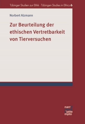 Zur Beurteilung der ethischen Vertretbarkeit von Tierversuchen