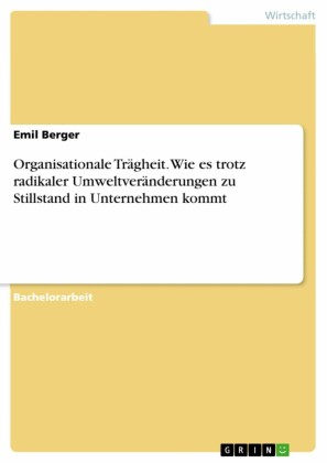 Organisationale Trägheit. Wie es trotz radikaler Umweltveränderungen zu Stillstand in Unternehmen kommt