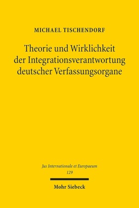 Theorie und Wirklichkeit der Integrationsverantwortung deutscher Verfassungsorgane