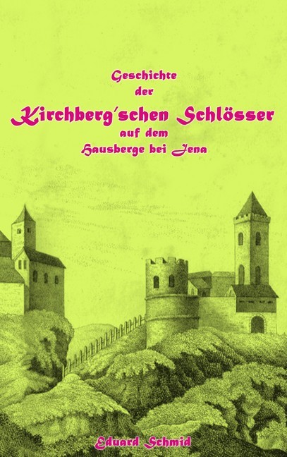 Geschichte der Kirchberg'schen Schlösser auf dem Hausberge bei Jena main product photo