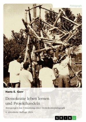Demokratie leben lernen und Projekthandeln. Anregungen zur Umsetzung einer Demokratiepädagogik