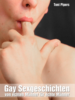 Gay Sexgeschichten: Von echten Männer für echte Männer