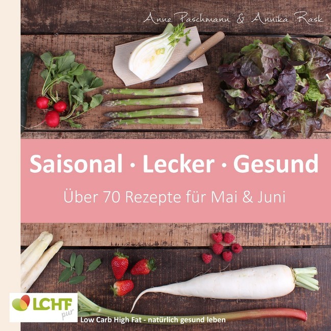LCHF pur: Saisonal. Lecker. Gesund - Mai & Juni main product photo
