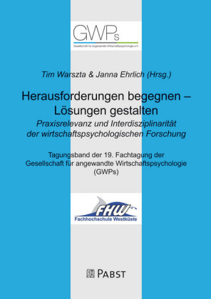 Herausforderungen begegnen - Lösungen gestalten. Praxisrelevanz und Interdisziplinarität der wirtschaftspsychologischen Forschung