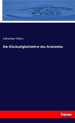 Die Glückseligkeitslehre des Aristoteles