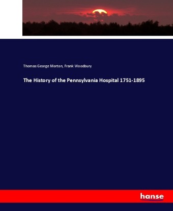 The History of the Pennsylvania Hospital 1751-1895