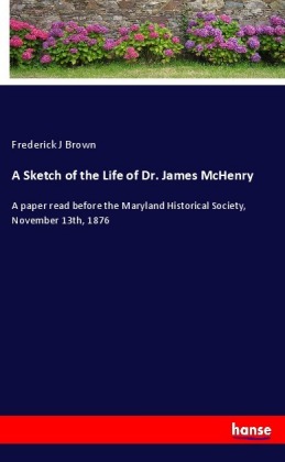 A Sketch of the Life of Dr. James McHenry