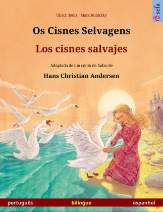 Os Cisnes Selvagens - Los cisnes salvajes. Um livro ilustrado em duas línguas (português - espanhol)