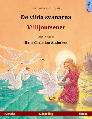 De vilda svanarna - Villijoutsenet. Tvåspråkig bilderbok efter en saga av Hans Christian Andersen (svenska - finska)