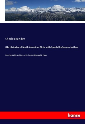 Life Histories of North American Birds with Special Reference ...