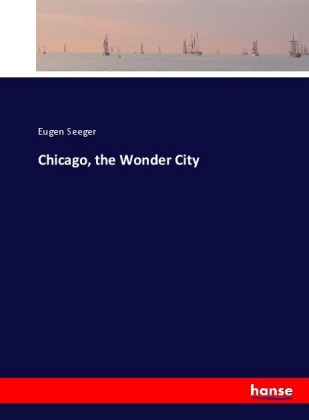 Chicago, the Wonder City