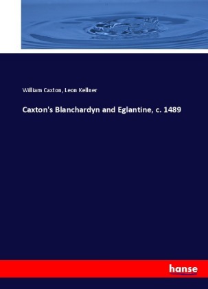 Caxton's Blanchardyn and Eglantine, c. 1489