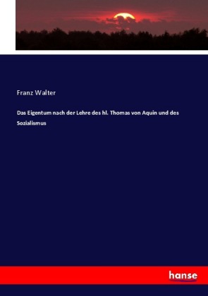 Das Eigentum nach der Lehre des hl. Thomas von Aquin und des S...