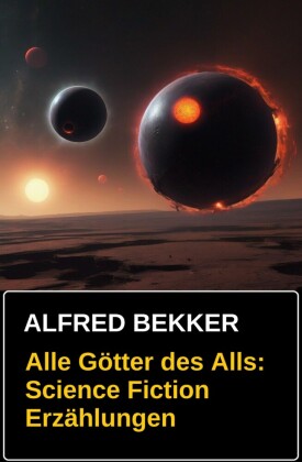 Alle Götter des Alls: Science Fiction Erzählungen