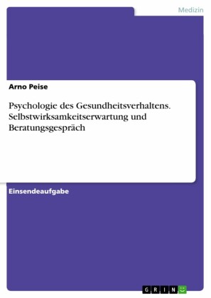 Psychologie des Gesundheitsverhaltens. Selbstwirksamkeitserwartung und Beratungsgespräch
