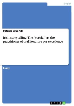 Irish storytelling. The 'scéalai' as the practitioner of oral literature par excellence