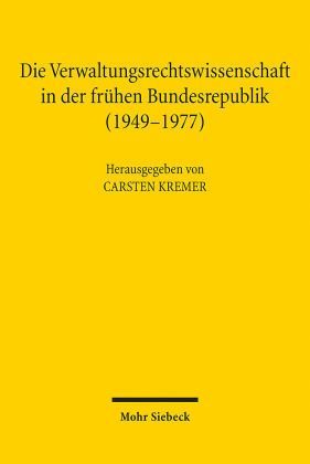 Die Verwaltungsrechtswissenschaft in der frühen Bundesrepublik (1949-1977)