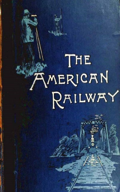 The American Railway, its Construction, Development, Manage - Theodore Voorhees main product photo