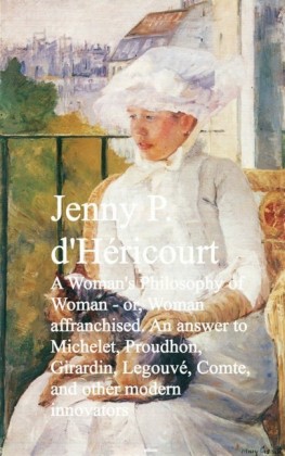 A Woman's Philosophy of Woman - or, Woman affrancnd other modern innovators